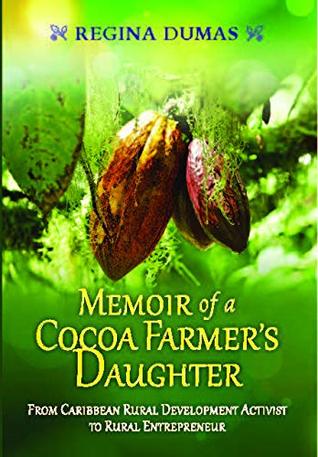 63456] %D.o.w.n.l.o.a.d^ Memoir of a Cocoa Farmer's Daughter: From Caribbean Rural Development Activist to Rural Entrepreneur - Regina Dumas @e.P.u.b%