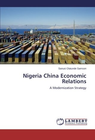 [61ea5] !Read* #Online~ Nigeria China Economic Relations: A Modernization Strategy - Sanusi Olatunde Samson ^P.D.F%
