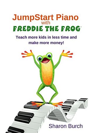 [aae81] ^F.u.l.l.* ^D.o.w.n.l.o.a.d* JumpStart Piano with Freddie The Frog: Teach more kids in less time and make more money! - Sharon Burch #e.P.u.b^