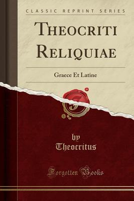 [52476] @Read* Theocriti Reliquiae: Graece Et Latine (Classic Reprint) - Theocritus ~e.P.u.b@