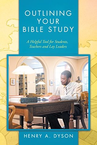 [21e81] %F.u.l.l.# ~D.o.w.n.l.o.a.d^ Outlining Your Bible Study: A Helpful Tool for Students, Teachers and Lay Leaders - Henry A. Dyson %ePub^