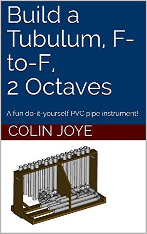 [02063] ^R.e.a.d% Build a Tubulum, F-to-F, 2 Octaves: A fun do-it-yourself PVC pipe instrument! - Colin Joye ^PDF#