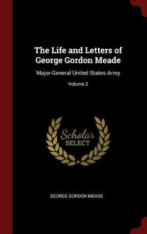 [52acd] @R.e.a.d# The Life and Letters of George Gordon Meade: Major-General United States Army; Volume 2 - George Gordon Meade %e.P.u.b~
