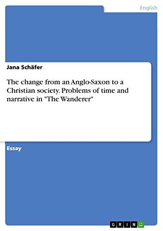 [14879] #R.e.a.d~ The change from an Anglo-Saxon to a Christian society. Problems of time and narrative in The Wanderer - Jana Schäfer !P.D.F!