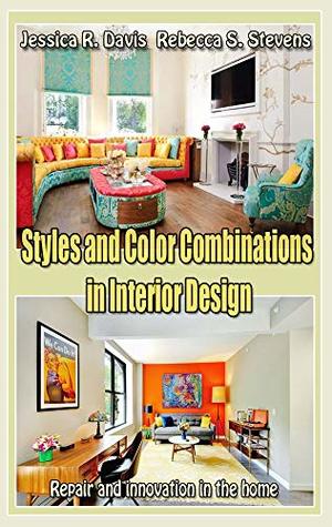 [30f46] !Read* Styles and Color Combinations in Interior Design: Repair and innovation in the home - Jessica R. Davis @PDF%