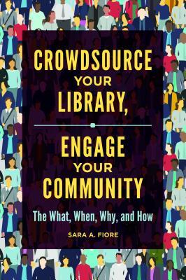 [65676] !F.u.l.l.^ %D.o.w.n.l.o.a.d@ Crowdsource Your Library, Engage Your Community: The What, When, Why, and How - Sara A Fiore ~ePub^