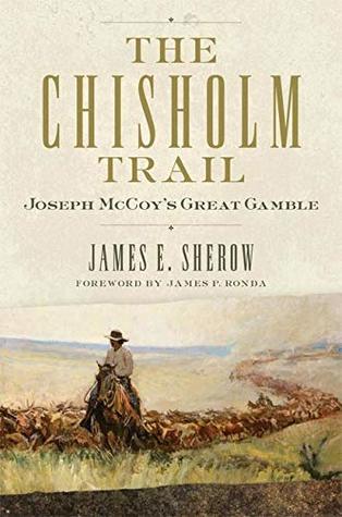 0e9ec] ~D.o.w.n.l.o.a.d~ The Chisholm Trail: Joseph McCoy's Great Gamble (Public Lands History Book 3) - James E Sherow *ePub%