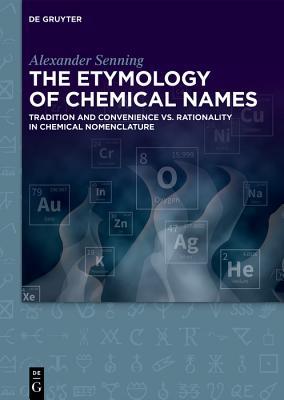13ed2] ~D.o.w.n.l.o.a.d~ The Etymology of Chemical Names: Tradition and Convenience vs. Rationality in Chemical Nomenclature - Alexander Senning *ePub^