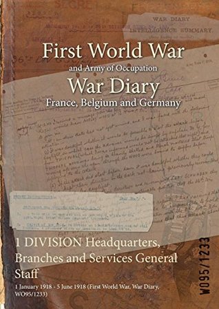 [34ed5] #Read% 1 Division Headquarters, Branches and Services General Staff: 1 January 1918 - 5 June 1918 (First World War, War Diary, Wo95/1233) - British War Office #e.P.u.b^