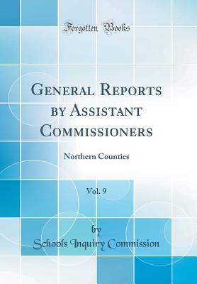 [739af] ^Read% General Reports by Assistant Commissioners, Vol. 9: Northern Counties (Classic Reprint) - Schools Inquiry Commission ~e.P.u.b#