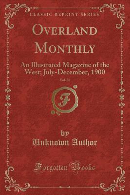 [3cfff] *Download@ Overland Monthly, Vol. 36: An Illustrated Magazine of the West; July-December, 1900 (Classic Reprint) - Unknown ^e.P.u.b@