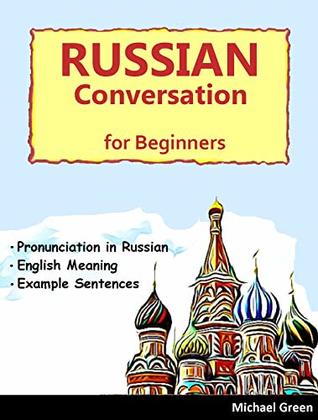 [c66e3] !R.e.a.d~ Conversational Russian for Beginners, Commonly Used Words in daily: The Best Russian Learning for Foreigners, Students, Travelers and Beginners; Russian English children's books (1) - Michael Green *PDF%