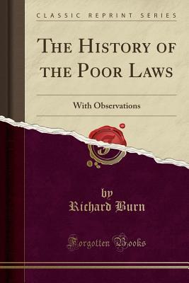 [0afb5] @R.e.a.d@ ^O.n.l.i.n.e@ The History of the Poor Laws: With Observations (Classic Reprint) - Richard Burn #e.P.u.b%