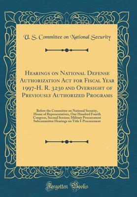 [66741] !R.e.a.d@ %O.n.l.i.n.e% Hearings on National Defense Authorization ACT for Fiscal Year 1997-H. R. 3230 and Oversight of Previously Authorized Programs: Before the Committee on National Security, House of Representatives, One Hundred Fourth Congress, Second Session; Military Proc - U.S. Committee on National Security %ePub#