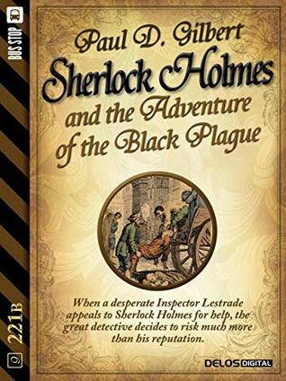 7f599] #D.o.w.n.l.o.a.d^ Sherlock Holmes and the Adventure of the Black Plague (221B) - Paul D. Gilbert %P.D.F~