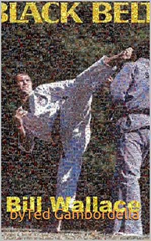 [e37d4] @Read* A Tribute to Bill Wallace.Karate's Greatest Kicker!: Superfoot - byTed Gambordella ~P.D.F#