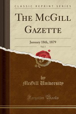 [81527] *R.e.a.d# The McGill Gazette, Vol. 5: January 18th, 1879 (Classic Reprint) - McGill University !ePub~