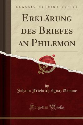 [53cab] *R.e.a.d@ *O.n.l.i.n.e! Erkl�rung Des Briefes an Philemon (Classic Reprint) - Johann Friedrich Ignaz Demme ^PDF%