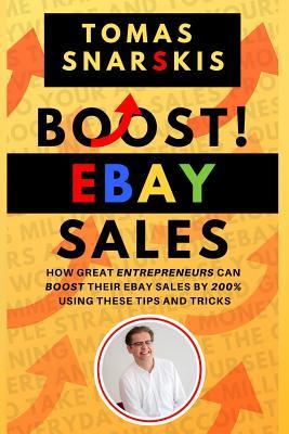 49892] !D.o.w.n.l.o.a.d~ Boost Ebay Sales!: How Great Entrepreneurs Can Boost Their Ebay Sales by 200% Using These Tips and Tricks - Tomas Snarskis %PDF~