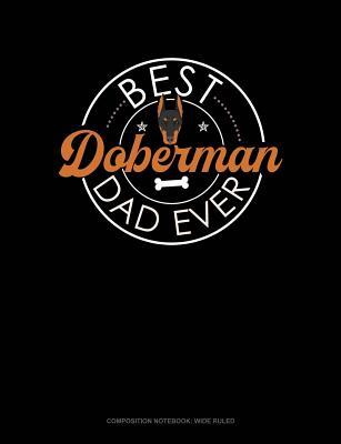 [7756d] %Full~ %Download* Best Doberman Dad Ever: Composition Notebook: Wide Ruled -  ^e.P.u.b*