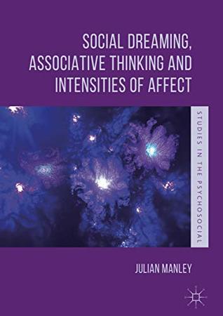 [9e9c3] #R.e.a.d% Social Dreaming, Associative Thinking and Intensities of Affect (Studies in the Psychosocial) - Julian Manley *P.D.F@