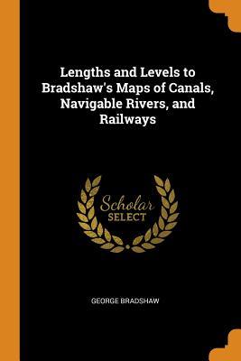 79480] ^D.o.w.n.l.o.a.d! Lengths and Levels to Bradshaw's Maps of Canals, Navigable Rivers, and Railways - George Bradshaw ^ePub~