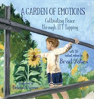 aa706] !D.o.w.n.l.o.a.d^ A Garden of Emotions: Cultivating Peace Through Eft Tapping - Brad Yates @P.D.F~