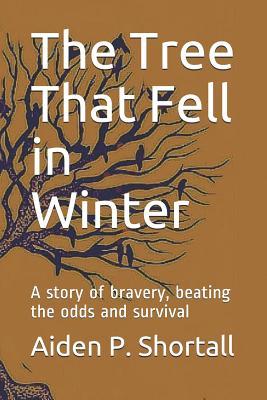 0fa40] ~D.o.w.n.l.o.a.d^ The Tree That Fell in Winter: A Story of Bravery, Beating the Odds and Survival - Aiden P Shortall !PDF#