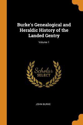 [40170] @F.u.l.l.~ !D.o.w.n.l.o.a.d~ Burke's Genealogical and Heraldic History of the Landed Gentry; Volume 1 - John Burke @PDF!