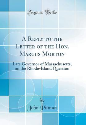 [a3cb1] %Read@ *Online# A Reply to the Letter of the Hon. Marcus Morton: Late Governor of Massachusetts, on the Rhode-Island Question (Classic Reprint) - John Pitman !PDF@