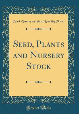 [64269] ~Full# ~Download* Seed, Plants and Nursery Stock (Classic Reprint) - Ozark Nursery and Seed Breeding Farms ^e.P.u.b!