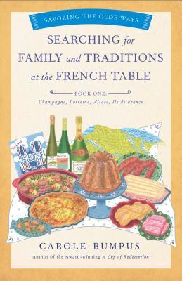 [a76d7] ~R.e.a.d^ @O.n.l.i.n.e^ Searching for Family and Traditions at the French Table, Book One (Champagne, Alsace, Lorraine, and Paris Regions) - Carole Bumpus ~e.P.u.b%