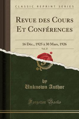 [f448d] *Full^ #Download~ Revue Des Cours Et Conf�rences, Vol. 27: 16 D�c., 1925 � 30 Mars, 1926 (Classic Reprint) - Unknown ^ePub!