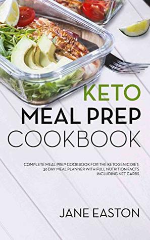 [2062d] !Full@ *Download% Keto Meal Prep Cookbook: Complete Meal Prep Cookbook for the Ketogenic Diet; 30 Day Meal Planner with Full Nutrition Facts Including Net Carbs - Jane Easton @e.P.u.b~