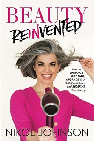 [c0dec] #Read% Beauty Reinvented: How to Embrace Gray Hair, Upgrade Your Self-Confidence and Redefine Your Beauty - Nikol Johnson %e.P.u.b@