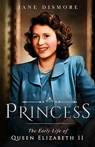 [a27ca] #R.e.a.d~ @O.n.l.i.n.e^ Princess: The Early Life of Queen Elizabeth II - Jane Dismore !e.P.u.b~