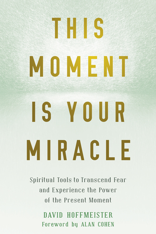[8190f] @Read# %Online! This Moment Is Your Miracle: Spiritual Tools to Transcend Fear and Experience the Power of the Present Moment - David Hoffmeister #P.D.F^