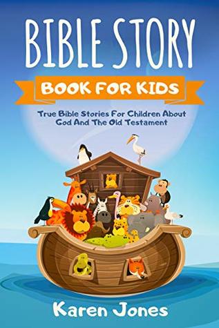 c7457] ^D.o.w.n.l.o.a.d~ Bible Story Book For Kids: True Bible Stories For Children About God And The Old Testament Every Christian Child Should Know - Karen Jones %P.D.F*