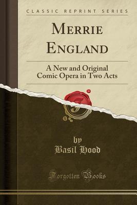 [bbf48] !Download% Merrie England: A New and Original Comic Opera in Two Acts (Classic Reprint) - Basil Hood %PDF!