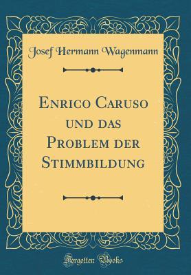 0d4b5] *D.o.w.n.l.o.a.d! Enrico Caruso Und Das Problem Der Stimmbildung (Classic Reprint) - Josef Hermann Wagenmann #ePub*