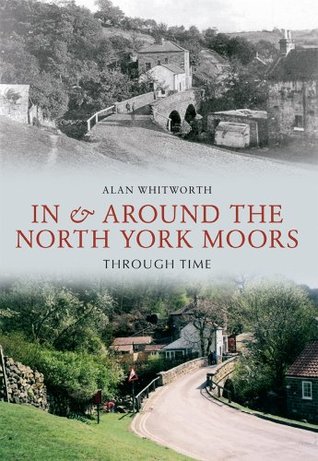 [7b943] ^R.e.a.d~ !O.n.l.i.n.e~ In & Around the North York Moors Through Time - Aln Whitworth ~e.P.u.b@