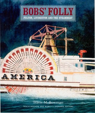 [ce4cd] ~Full^ ^Download~ Bobs' Folly: Fulton, Livingston and the Steamboat - Travis M. Bowman ~e.P.u.b!