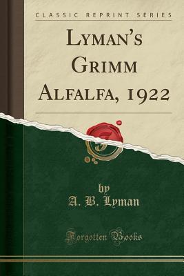 [0bd23] *Download@ Lyman's Grimm Alfalfa, 1922 (Classic Reprint) - A.B. Lyman ~P.D.F*