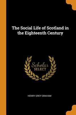 [91824] !Download^ The Social Life of Scotland in the Eighteenth Century - Henry Grey Graham @PDF#