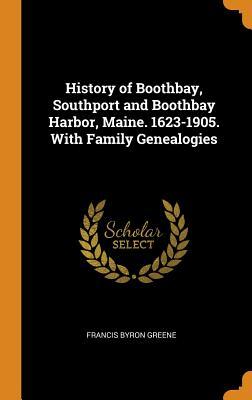 [26e86] !Full^ ^Download# History of Boothbay, Southport and Boothbay Harbor, Maine. 1623-1905. with Family Genealogies - Francis Byron 1857- Cn Greene !e.P.u.b@