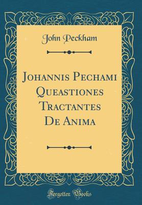 [9fdeb] !R.e.a.d* *O.n.l.i.n.e% Johannis Pechami Queastiones Tractantes de Anima (Classic Reprint) - John Peckham #ePub~