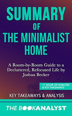 [10030] @Download~ Summary of The Minimalist Home by Joshua Becker: A Room-by-Room Guide to a Decluttered, Refocused Life.  1 Hour of Analysis & Key Takeaways - The Book Analyst #e.P.u.b!