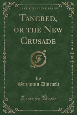 [b27f7] ~Download! Tancred, or the New Crusade (Classic Reprint) - Benjamin Disraeli *e.P.u.b*