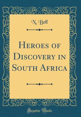 [29422] ^Download@ Heroes of Discovery in South Africa (Classic Reprint) - N Bell ~PDF^