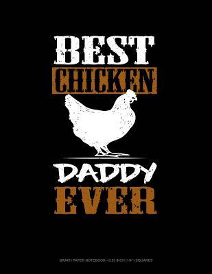 ccba4] #D.o.w.n.l.o.a.d! Best Chicken Daddy Ever: Graph Paper Notebook - 0.25 Inch (1/4) Squares -  ^e.P.u.b@